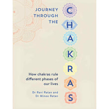 Load image into Gallery viewer, Journey Through the Chakras: How chakras rule different phases of our lives by Dr. Ravi Ratan & Dr. Minoo Ratan - Down To Earth