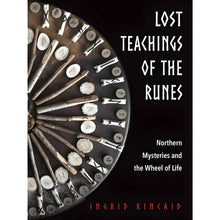 Load image into Gallery viewer, Lost Teachings of The Runes: Nothern Mysteries and the Wheel of Life by Ingrid Kincaid - Down To Earth