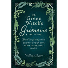 Load image into Gallery viewer, The Green Witch's Grimoire: Your Complete Guide to Creating Your Own Book of Natural Magic Cover - Down To Earth