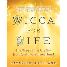 Load image into Gallery viewer, Wicca for Life: The Way of the Craft from Birth to Summerland by Raymond Buckland - Down To Earth
