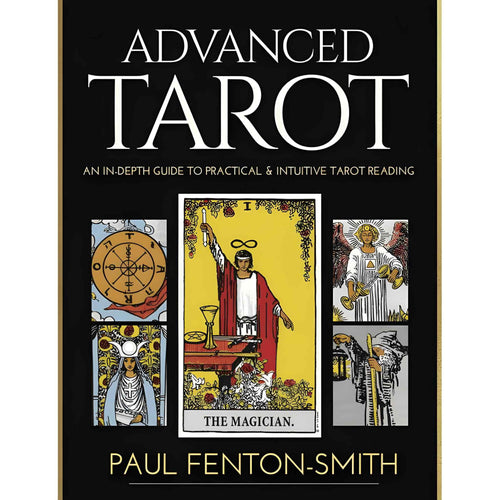 Advanced Tarot: An In-Depth Guide to Practical & Intuitive Tarot Reading by Paul Fenton-Smith - Down To Earth