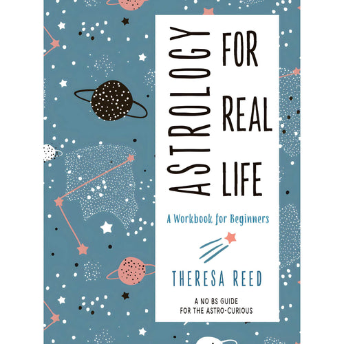 Astrology for Real Life: A Workbook for Beginners by Theresa Reed - Down To Earth