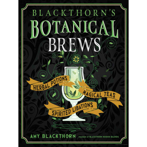 Blackthorn's Botanical Brews: Herbal Potions, Magical Teas & Spirited Libations by Amy Blackthorn - Down To Earth