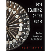 Load image into Gallery viewer, Lost Teachings of The Runes: Nothern Mysteries and the Wheel of Life by Ingrid Kincaid - Down To Earth
