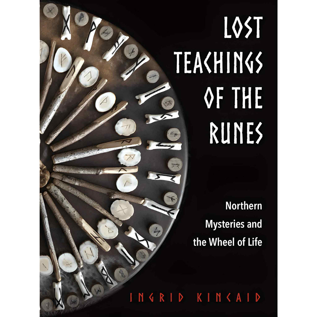 Lost Teachings of The Runes: Nothern Mysteries and the Wheel of Life by Ingrid Kincaid - Down To Earth