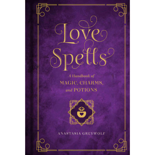 Love Spells A Handbook of Magic, Charms, and Potions by Anastasia Greywolf - Down To Earth