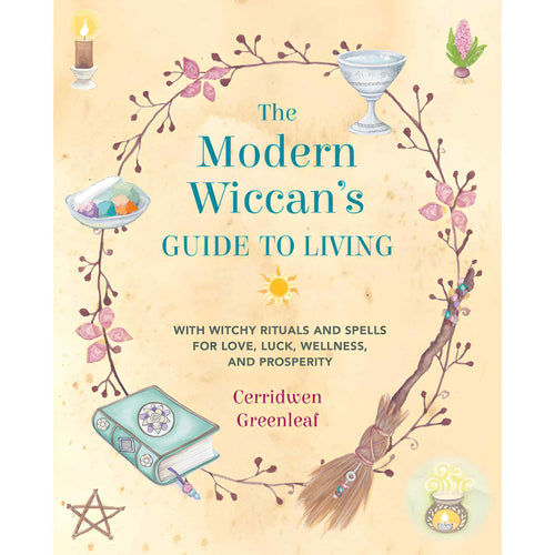 Modern Wiccan's Guide to Living with Witchy Rituals and Spells for Love, Luck, Wellness, and Posperity by Cerridwen Greenleaf - Down To Earth
