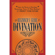 Load image into Gallery viewer, The Beginners Guide to Divination: Learn the Secrets of Astrology, Numerology, Tarot, and Palm Reading &amp; Predict Your Future - Down To Earth
