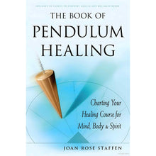 Load image into Gallery viewer, The Book of Pendulum Healing: Charting Your Healing Course for Mind, Body &amp; Spirit by Joan Rose Staffen - Down To Earth
