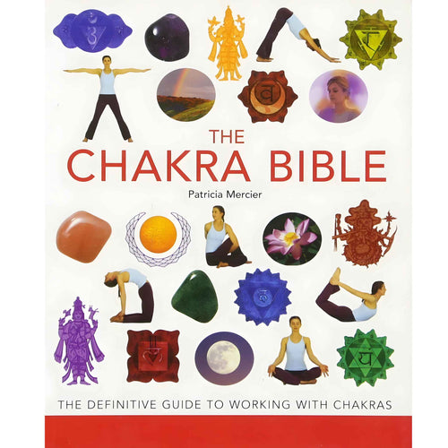 The Chakra Bible: The Definitive Guide to Working with Chakras by Patricia Mercier - Down To Earth