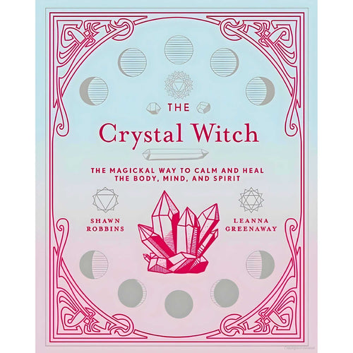 The Crystal Witch: The Magickal Way to Calm and Heal The Body, Mind, and Spirit - Down To Earth