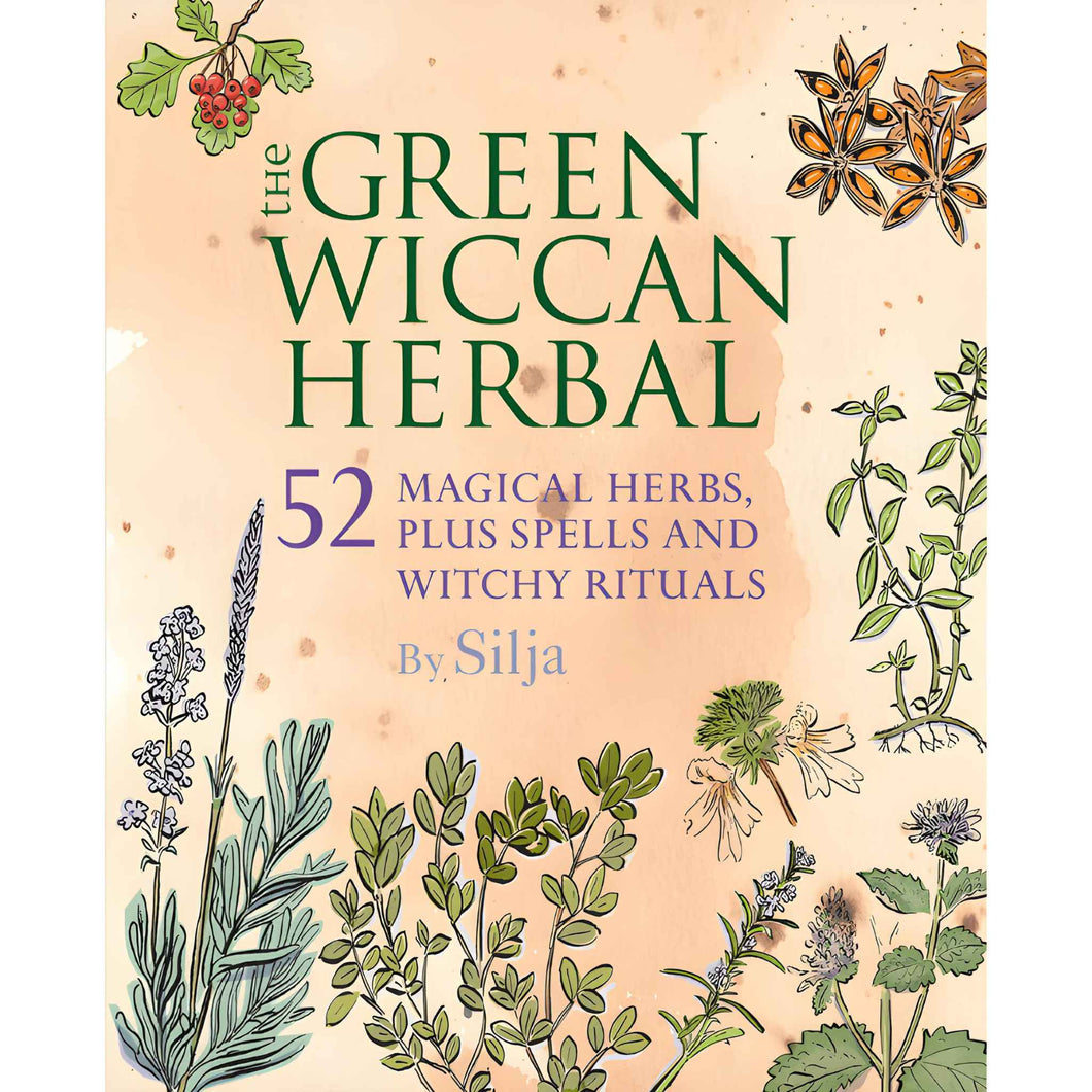The Green Wiccan Herbal 52 Magical Herbs, Plus Spells and Witchy Rituals by Silja - Down To Earth