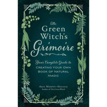 Load image into Gallery viewer, The Green Witch&#39;s Grimoire: Your Complete Guide to Creating Your Own Book of Natural Magic Cover - Down To Earth
