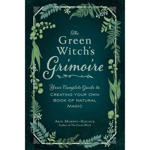 The Green Witch's Grimoire: Your Complete Guide to Creating Your Own Book of Natural Magic Cover - Down To Earth