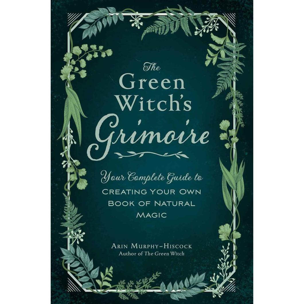 The Green Witch's Grimoire: Your Complete Guide to Creating Your Own Book of Natural Magic Cover - Down To Earth