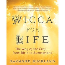 Load image into Gallery viewer, Wicca for Life: The Way of the Craft from Birth to Summerland by Raymond Buckland - Down To Earth
