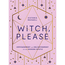 Load image into Gallery viewer, Witch, Please: Empowerment and Enlightenment for the Modern Mystic by Victoria Maxwell - Down To Earth
